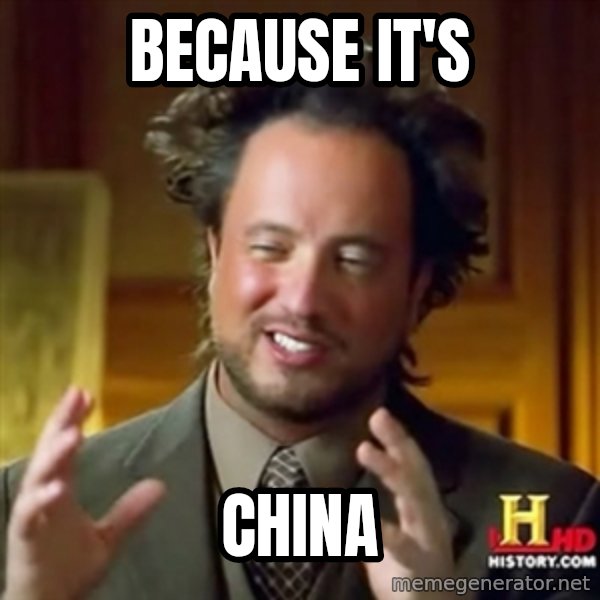 ancient alien guy meme: Because it's / China