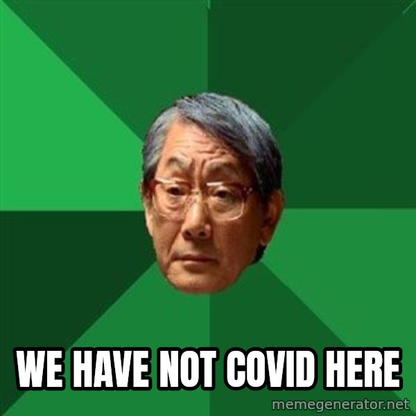 High Expectations Asian Father meme: We have not COVID here