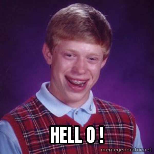 Bad Luck Brian meme: Hell  o !