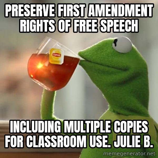 Kermit The Frog Drinking Tea meme: Preserve First Amendment rights of free speech / Including multiple copies for classroom use. Julie B.