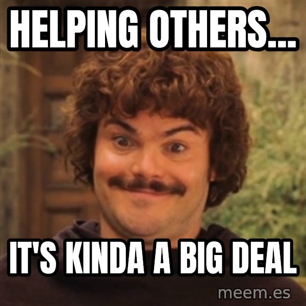 Nacholibre meme: Helping others... / It's kinda a big deal