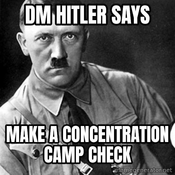 Hitler meme: dm hitler says / make a concentration camp check