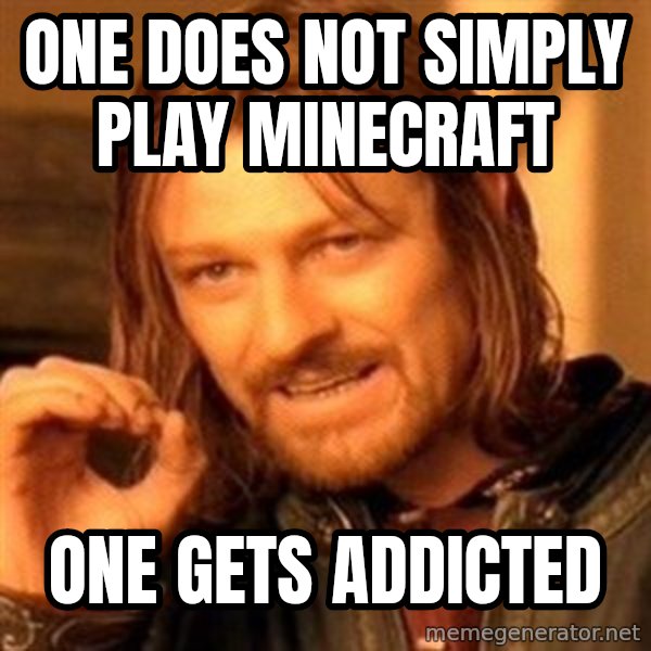 One Does Not Simply meme: ONE DOES NOT SIMPLY PLAY MINECRAFT / ONE GETS ADDICTED