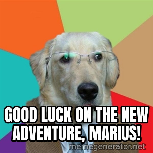 Business Dog meme: Good luck on the new adventure, Marius!