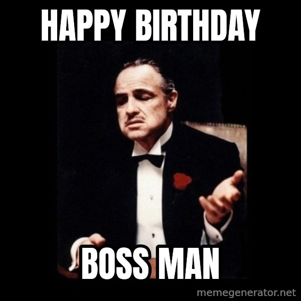 The Godfather meme: Happy Birthday / Boss Man