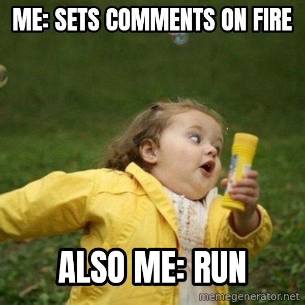 Little girl running away meme: Me: sets comments on fire / Also me: RUN