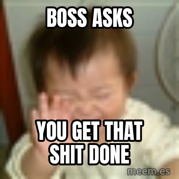 Laughing Asian Baby meme: Boss asks / You get that shit done