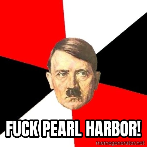 Advice Hitler meme: Fuck Pearl Harbor!