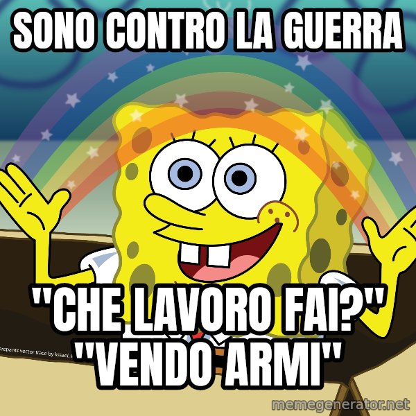 spongebob rainbow meme: Sono contro la guerra / "Che lavoro fai?" "Vendo Armi"