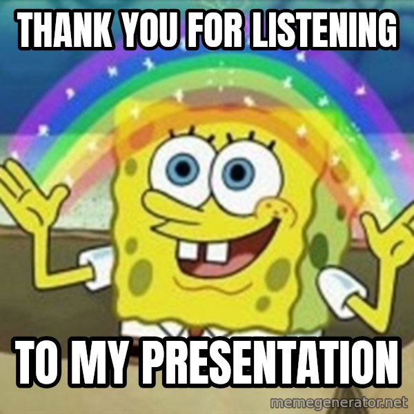 Spongebob meme: Thank you for listening / to my presentation