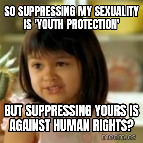 why not both girl meme: so suppressing my sexuality is 'youth protection' / but suppressing yours is against human rights?