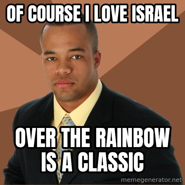 Successful Black Man meme: Of course I love Israel / Over the Rainbow is a classic