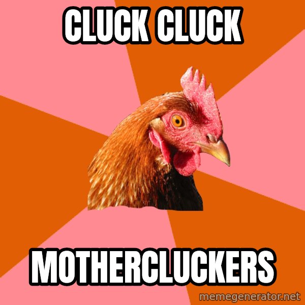 Anti Joke Chicken meme: Cluck Cluck / Mothercluckers