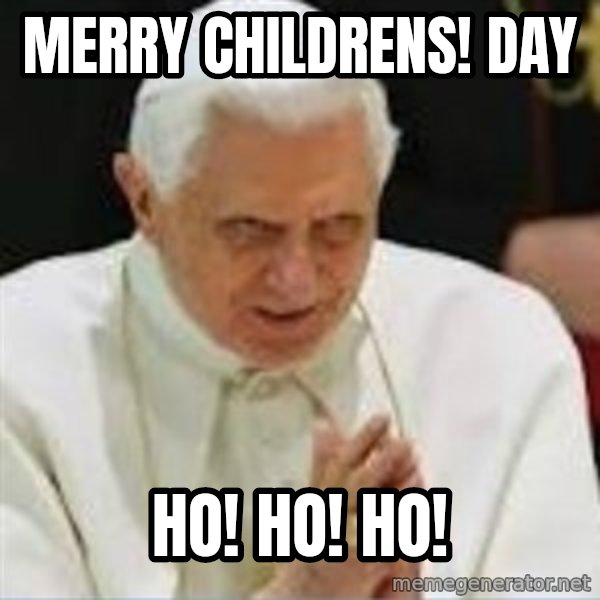 Pedo Pope meme: Merry childrens! day / Ho! Ho! Ho!