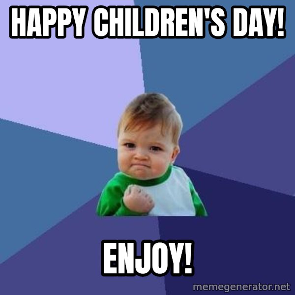 Success Kid meme: HAPPY CHILDREN'S DAY! / ENJOY!