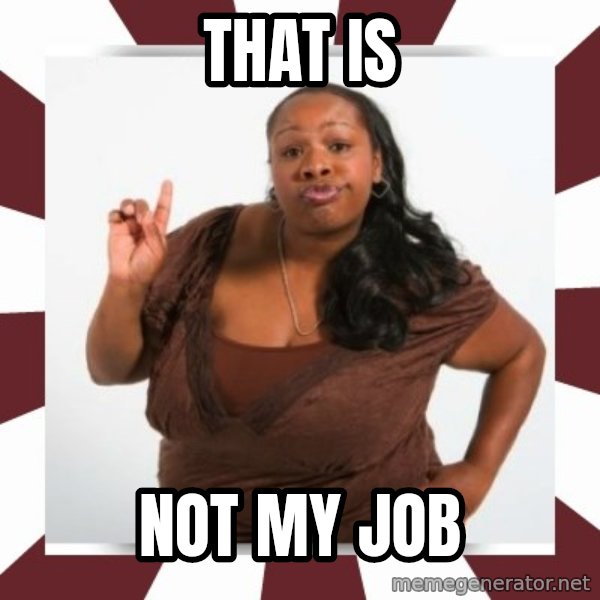 Sassy Black Woman meme: That is / Not my job