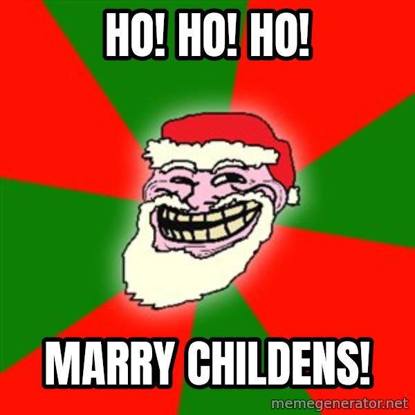 Santa Claus Troll Face meme: Ho! Ho! Ho! / Marry childens!