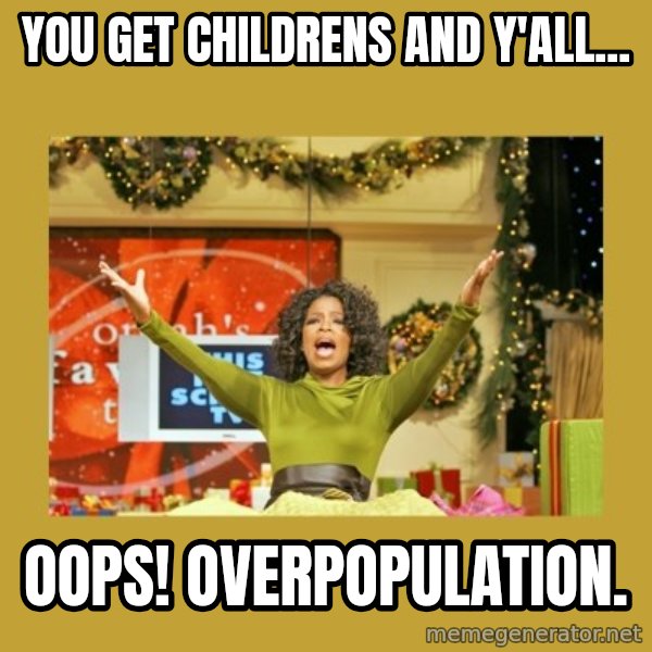 Oprah You get a meme: You get childrens and y'all... / Oops! Overpopulation.