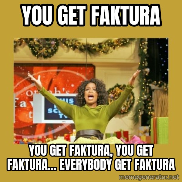 Oprah You get a meme: You get faktura / You get faktura, you get faktura... Everybody get faktura