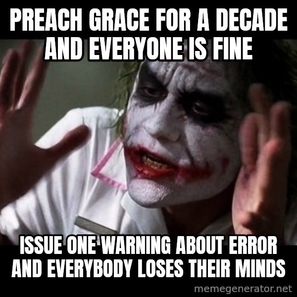 joker mind loss meme: Preach grace for a decade and everyone is fine / Issue one warning about error and everybody loses their minds