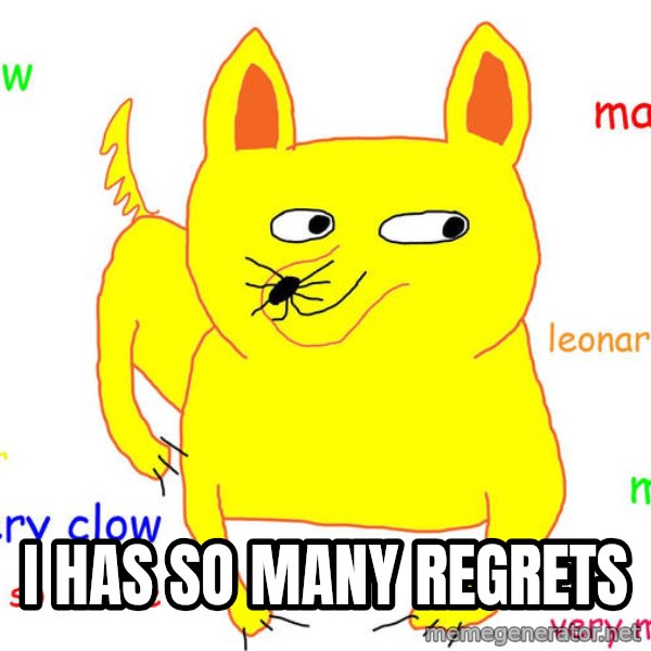 Grumpy Cat  meme: I has so many regrets