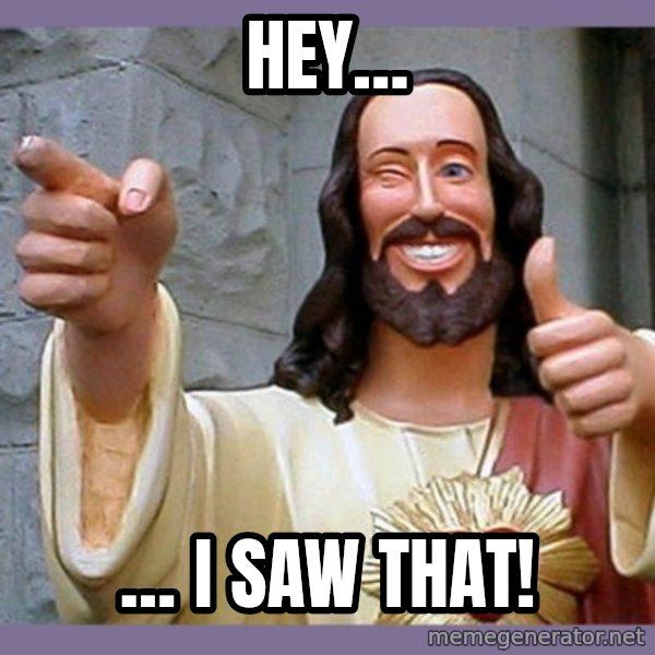 buddy jesus meme: Hey… / … I saw that!