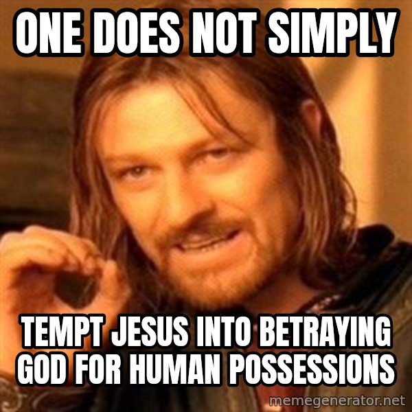 One Does Not Simply meme: One does not Simply / Tempt Jesus into betraying God for human possessions