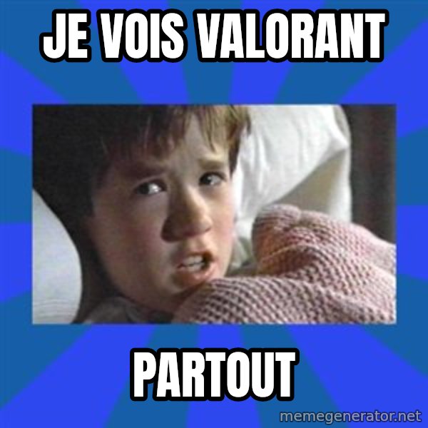 i see dead people meme: Je vois Valorant / PARTOUT