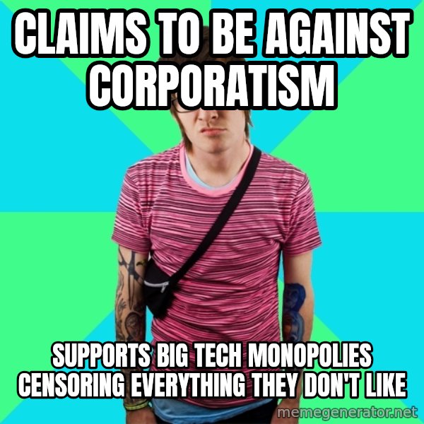 Disingenuous Liberal meme: claims to be against corporatism / supports big tech monopolies censoring everything they don't like