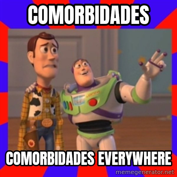 X, X Everywhere  meme: Comorbidades / Comorbidades everywhere