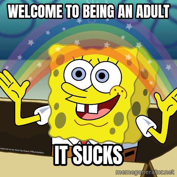 spongebob rainbow meme: Welcome to being an adult / it sucks