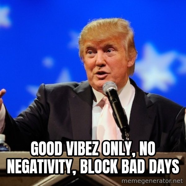 Annoying Facebook Girl meme: GOOD VIBEZ ONLY, NO NEGATIVITY, BLOCK BAD DAYS