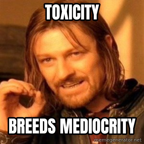 One Does Not Simply meme: Toxicity / Breeds Mediocrity