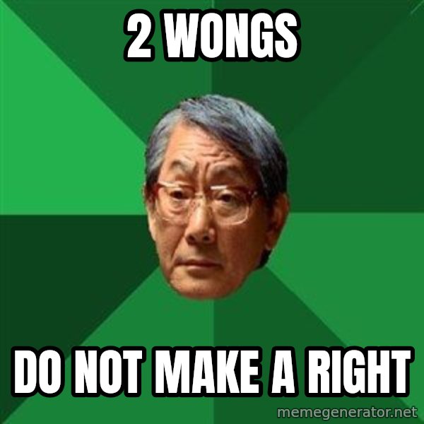 High Expectations Asian Father meme: 2 wongs / do not make a right