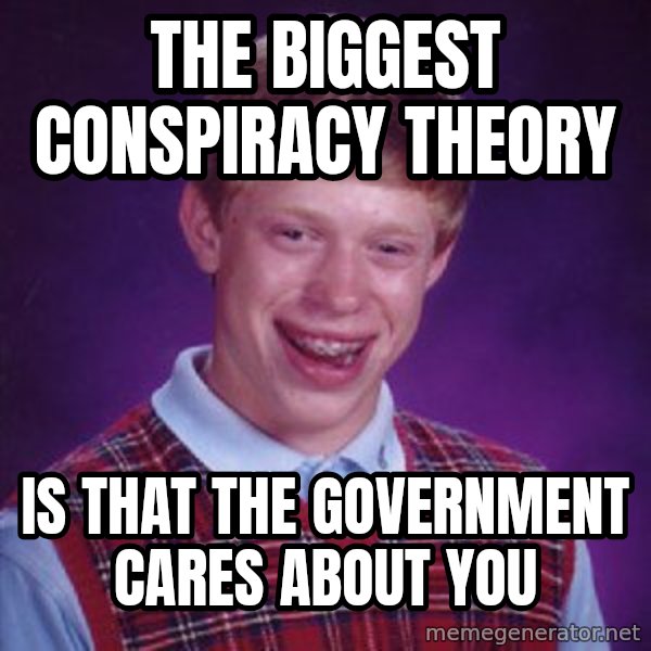 Bad Luck Brian meme: The Biggest Conspiracy Theory / Is That The Government Cares About You
