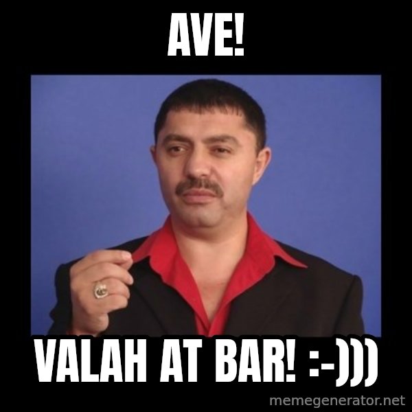 Manelistul Nicolae Guta meme: Ave! / Valah at bar! :-)))