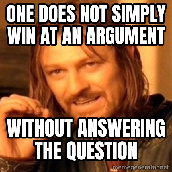 One Does Not Simply meme: one does not simply win at an argument / without answering the question