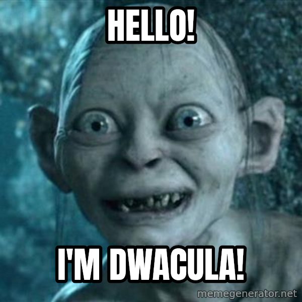 My Precious Gollum meme: Hello! / I'm Dwacula!