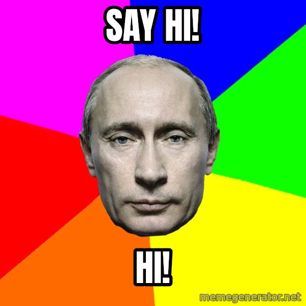 Putin Says meme: Say Hi! / Hi!