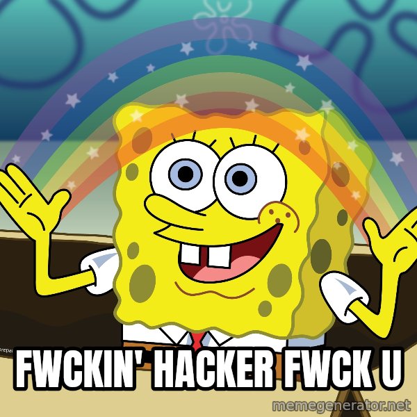 spongebob rainbow meme: fwckin' hacker fwck u