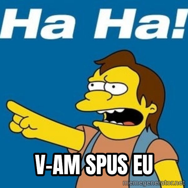Nelson Muntz Simpson meme: V-am spus eu