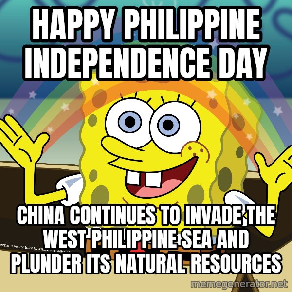 spongebob rainbow meme: Happy Philippine Independence Day / China continues to invade the West Philippine Sea and plunder its natural resources