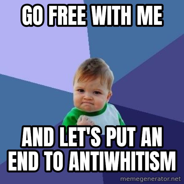 Success Kid meme: Go free with me / and let's put an end to antiwhitism