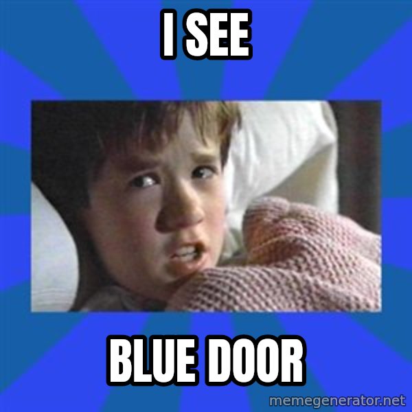 i see dead people meme: I see / Blue door