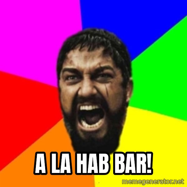 sparta meme: A la hab bar!