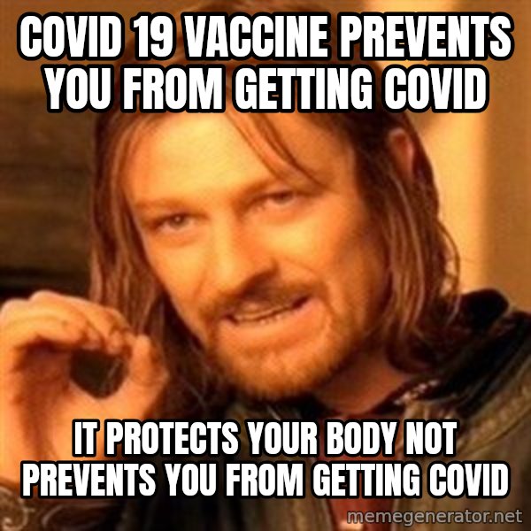 One Does Not Simply meme: Covid 19 vaccine prevents you from getting Covid / It protects your body not prevents you from getting Covid