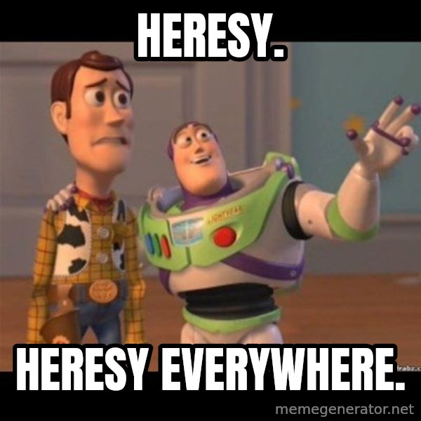 Buzz lightyear meme fixd meme: Heresy. / Heresy everywhere.
