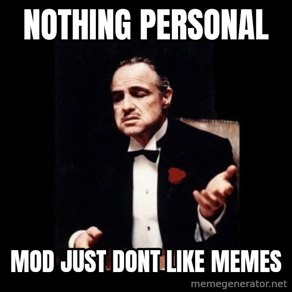 The Godfather meme: Nothing Personal / MOD just dont like memes