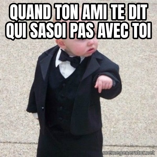 Mafia Baby meme: quand ton ami te dit qui sasoi pas avec toi