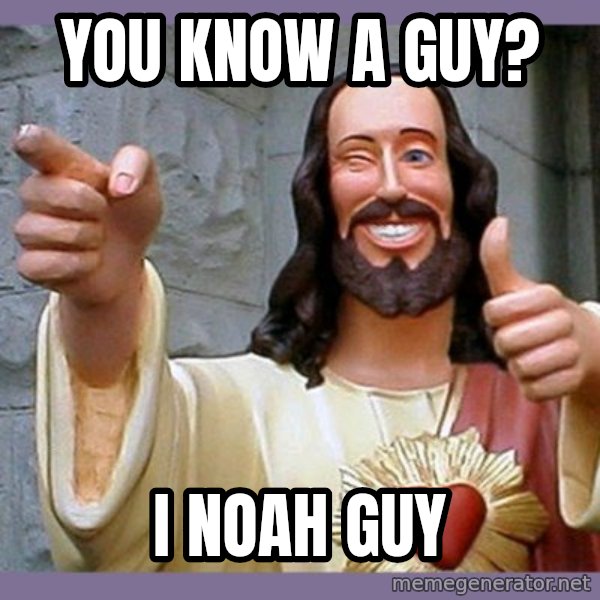 buddy jesus meme: You know a guy? / I Noah guy